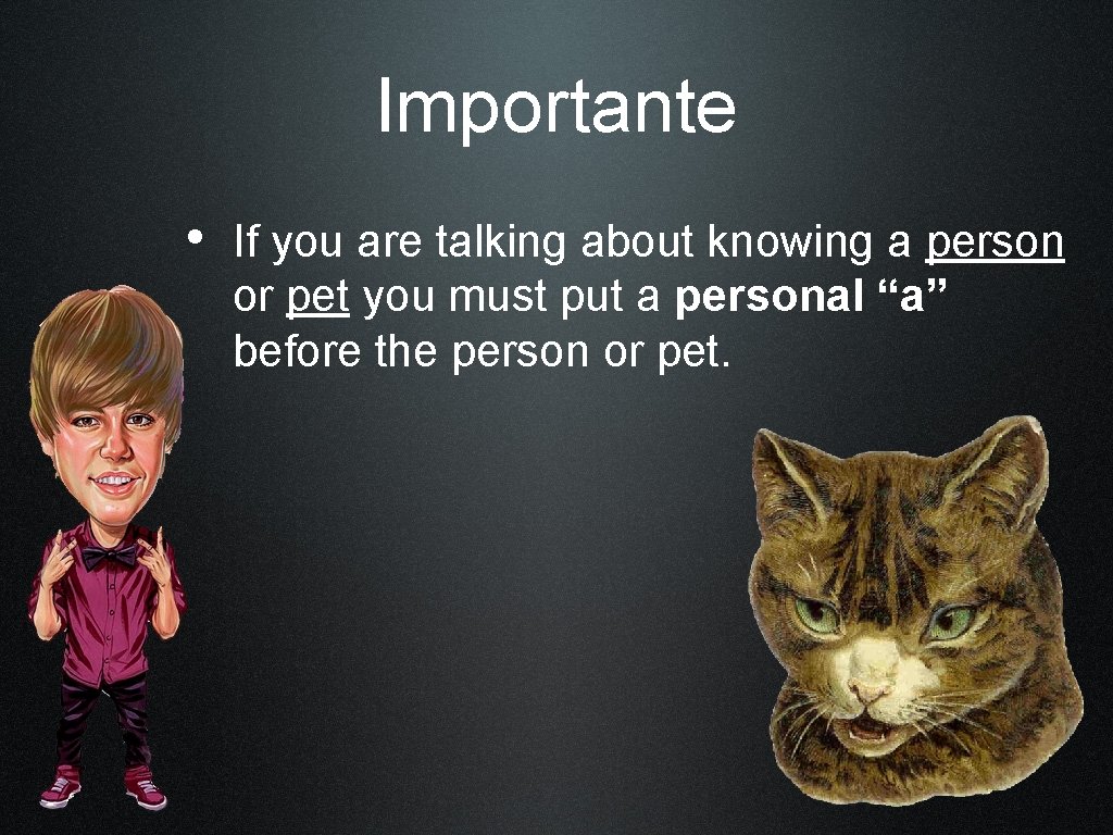 Importante • If you are talking about knowing a person or pet you must