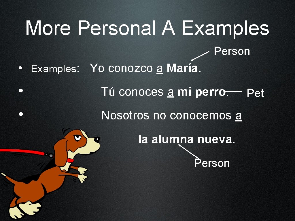 More Personal A Examples Person • Examples: Yo conozco a María. • Tú conoces