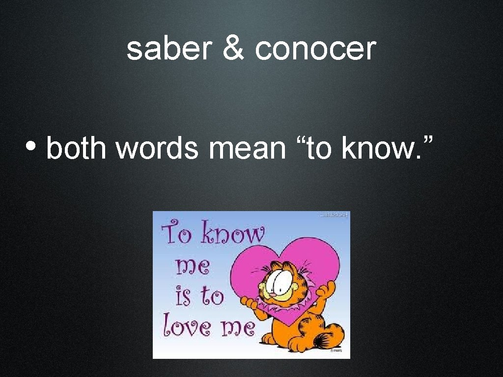 saber & conocer • both words mean “to know. ” 