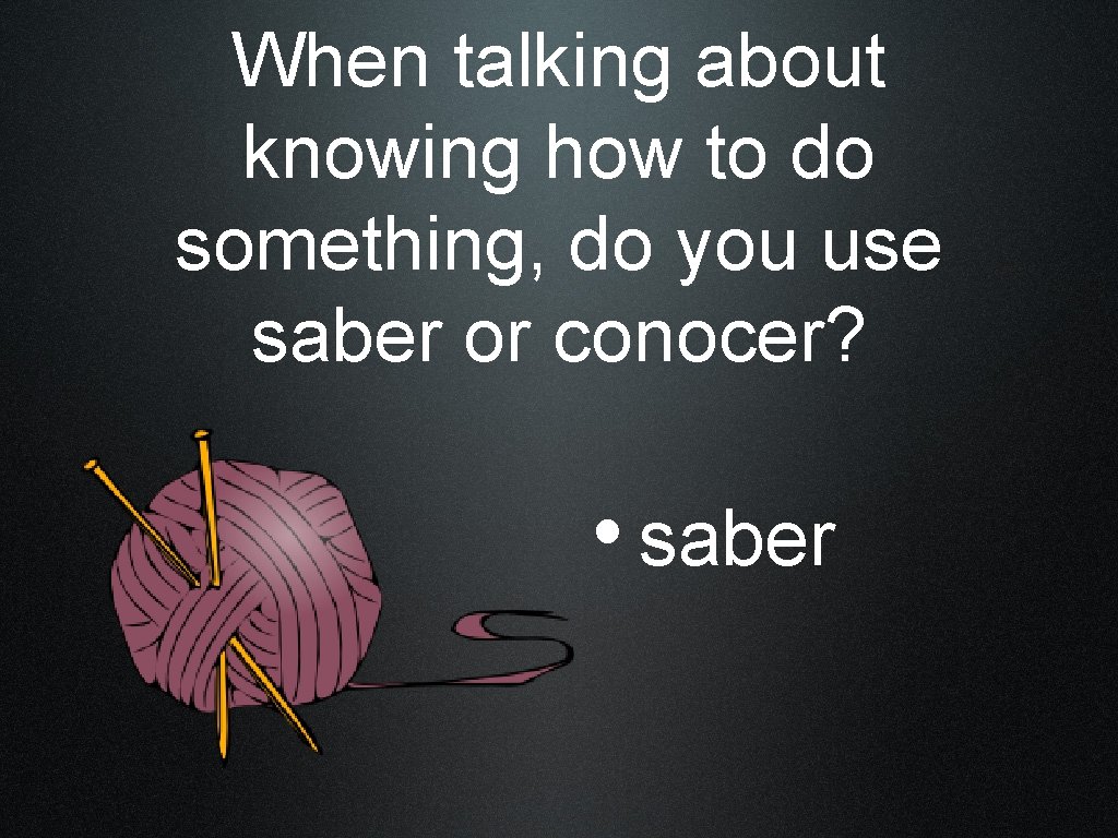 When talking about knowing how to do something, do you use saber or conocer?