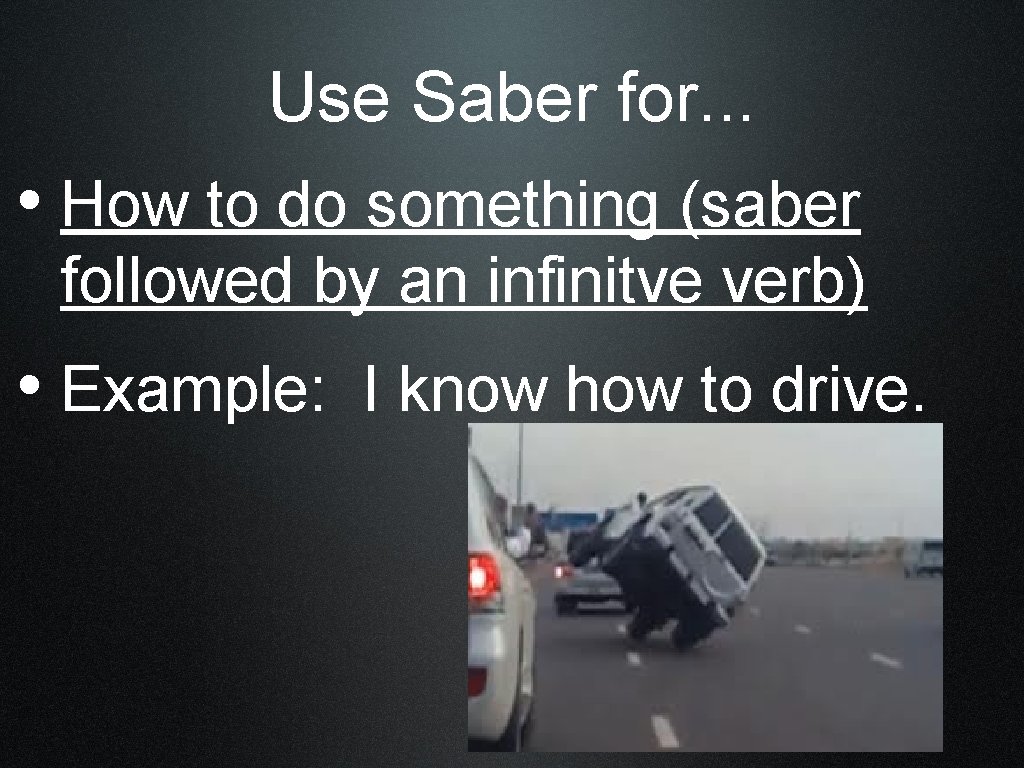 Use Saber for. . . • How to do something (saber followed by an
