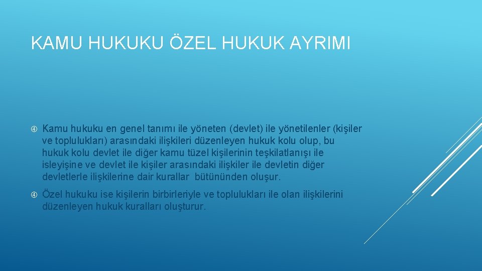 KAMU HUKUKU ÖZEL HUKUK AYRIMI Kamu hukuku en genel tanımı ile yöneten (devlet) ile