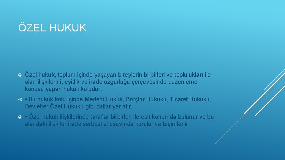 ÖZEL HUKUK Özel hukuk, toplum içinde yaşayan bireylerin birbirleri ve toplulukları ile olan ilişkilerini,