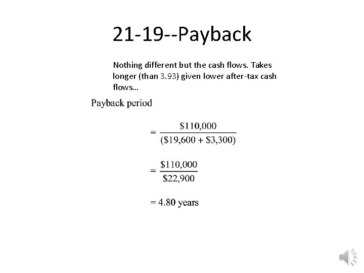 21 -19 --Payback Nothing different but the cash flows. Takes longer (than 3. 93)