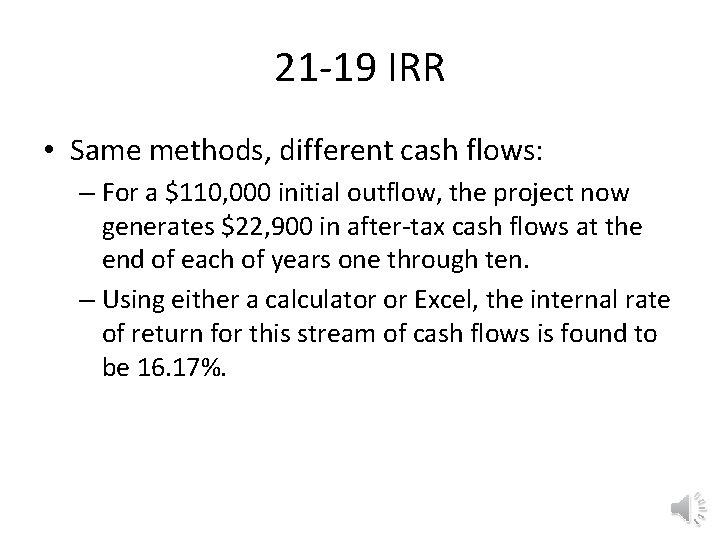 21 -19 IRR • Same methods, different cash flows: – For a $110, 000