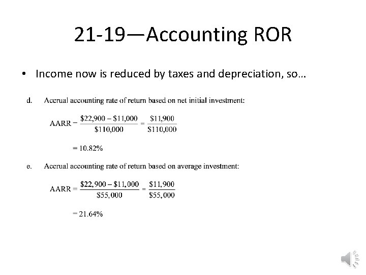 21 -19—Accounting ROR • Income now is reduced by taxes and depreciation, so… 