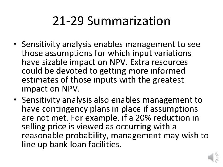 21 -29 Summarization • Sensitivity analysis enables management to see those assumptions for which