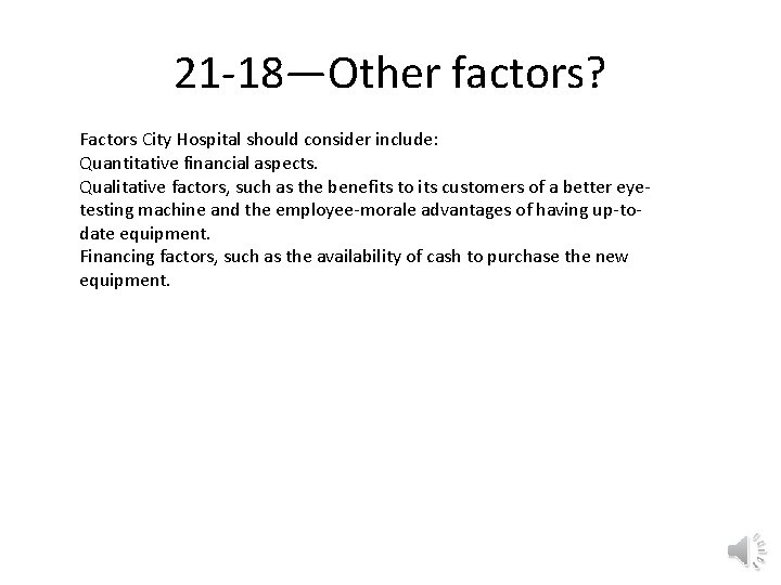 21 -18—Other factors? Factors City Hospital should consider include: Quantitative financial aspects. Qualitative factors,