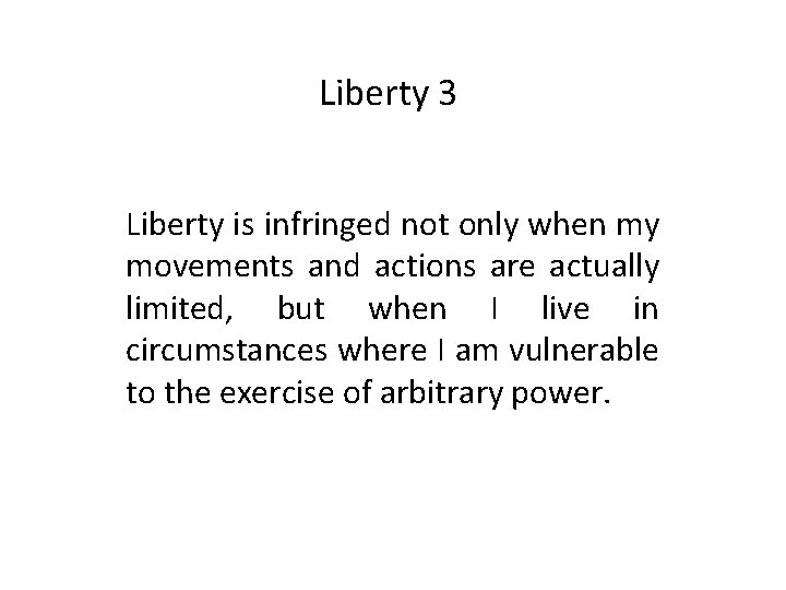 Liberty 3 Liberty is infringed not only when my movements and actions are actually