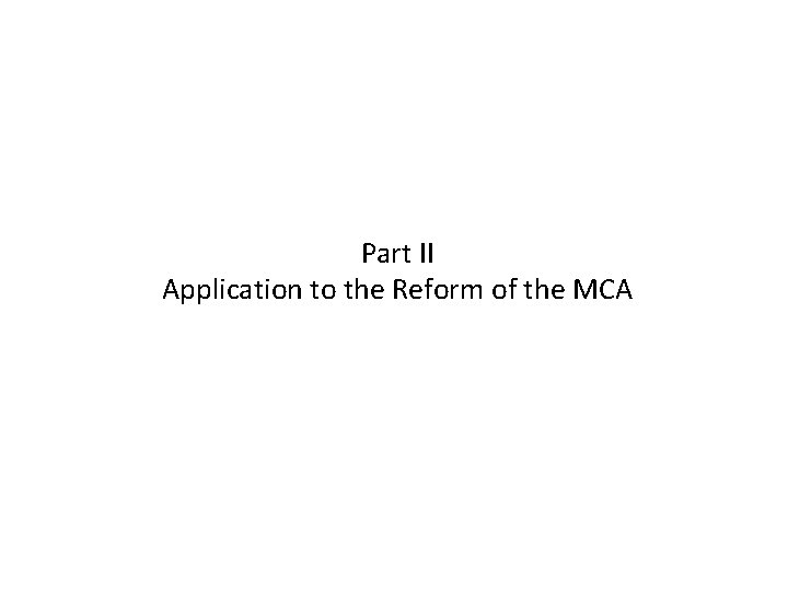 Part II Application to the Reform of the MCA 