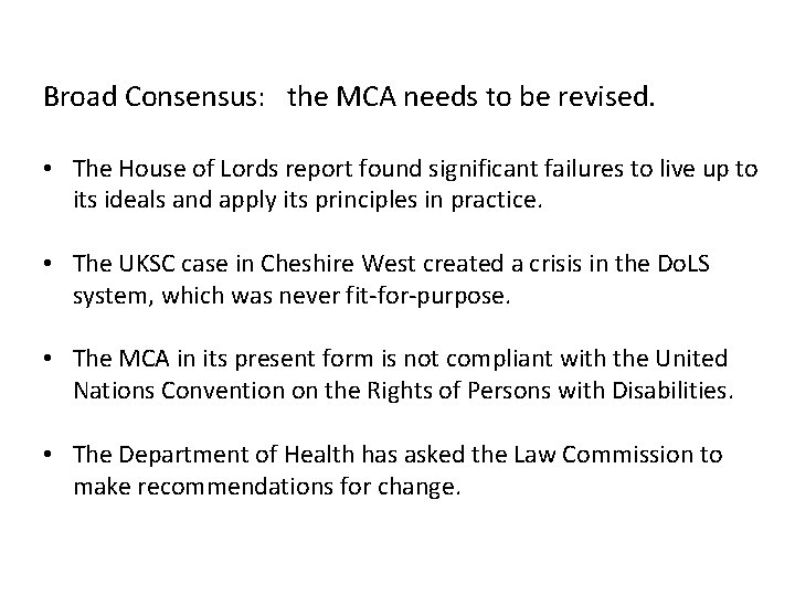 Broad Consensus: the MCA needs to be revised. • The House of Lords report