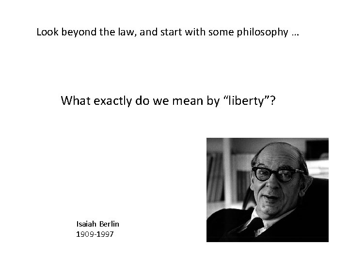 Look beyond the law, and start with some philosophy … What exactly do we