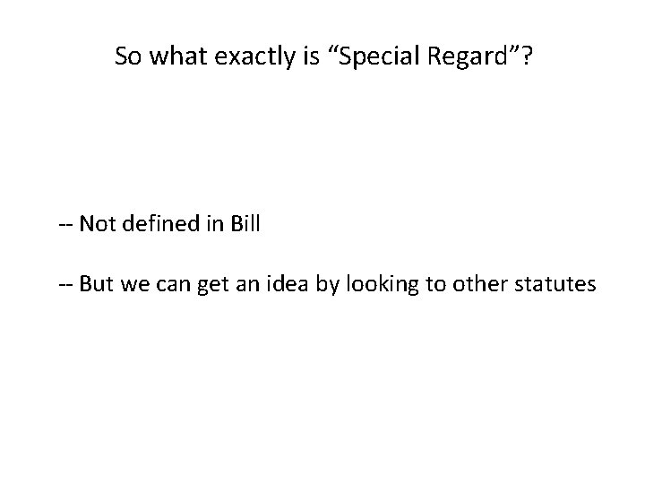 So what exactly is “Special Regard”? -- Not defined in Bill -- But we