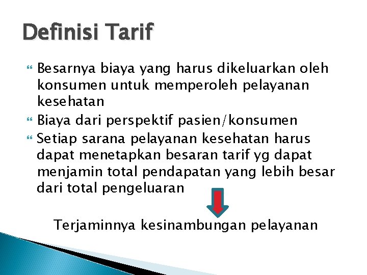 Definisi Tarif Besarnya biaya yang harus dikeluarkan oleh konsumen untuk memperoleh pelayanan kesehatan Biaya