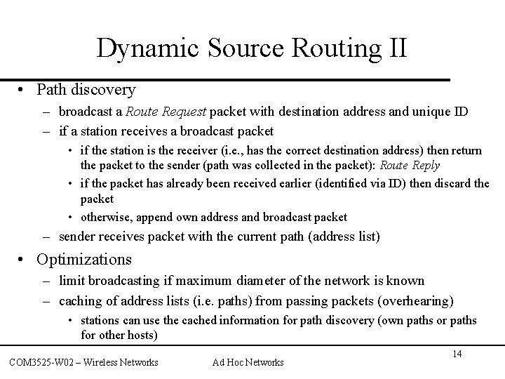 Dynamic Source Routing II • Path discovery – broadcast a Route Request packet with