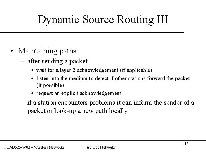 Dynamic Source Routing III • Maintaining paths – after sending a packet • wait