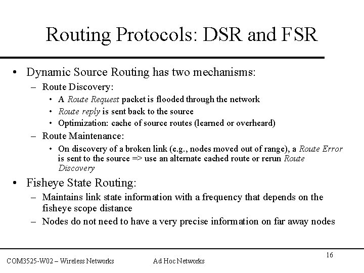 Routing Protocols: DSR and FSR • Dynamic Source Routing has two mechanisms: – Route