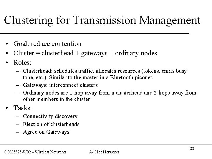 Clustering for Transmission Management • Goal: reduce contention • Cluster = clusterhead + gateways