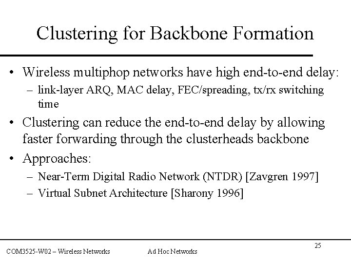 Clustering for Backbone Formation • Wireless multiphop networks have high end-to-end delay: – link-layer