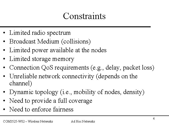 Constraints • • • Limited radio spectrum Broadcast Medium (collisions) Limited power available at