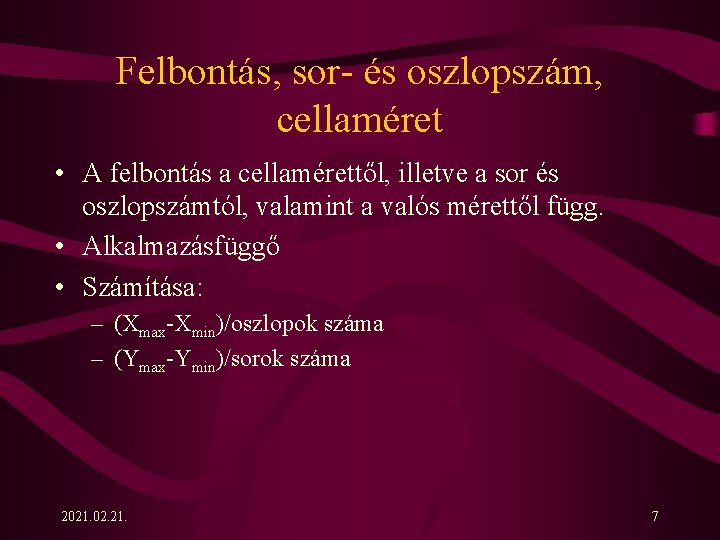 Felbontás, sor- és oszlopszám, cellaméret • A felbontás a cellamérettől, illetve a sor és