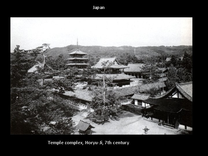 Japan Temple complex, Horyu-Ji, 7 th century 