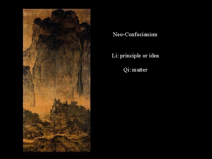 Neo-Confucianism Li: principle or idea Qi: matter 