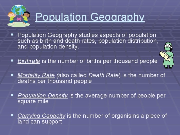 Population Geography § Population Geography studies aspects of population such as birth and death