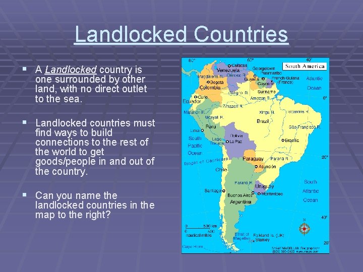 Landlocked Countries § A Landlocked country is one surrounded by other land, with no