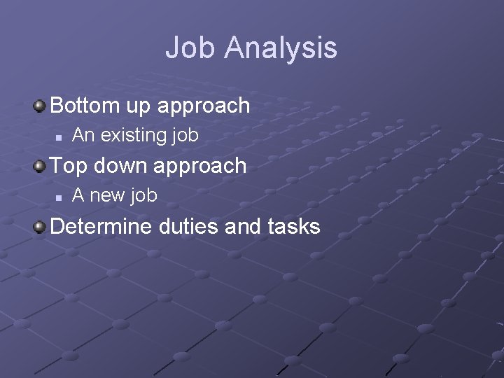 Job Analysis Bottom up approach n An existing job Top down approach n A