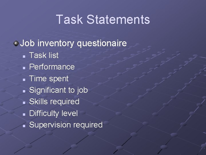 Task Statements Job inventory questionaire n n n n Task list Performance Time spent