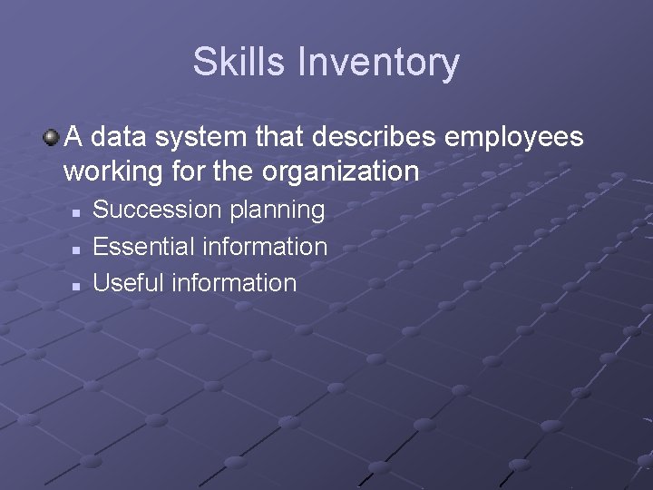 Skills Inventory A data system that describes employees working for the organization n Succession