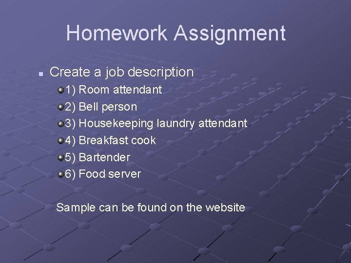 Homework Assignment n Create a job description 1) Room attendant 2) Bell person 3)