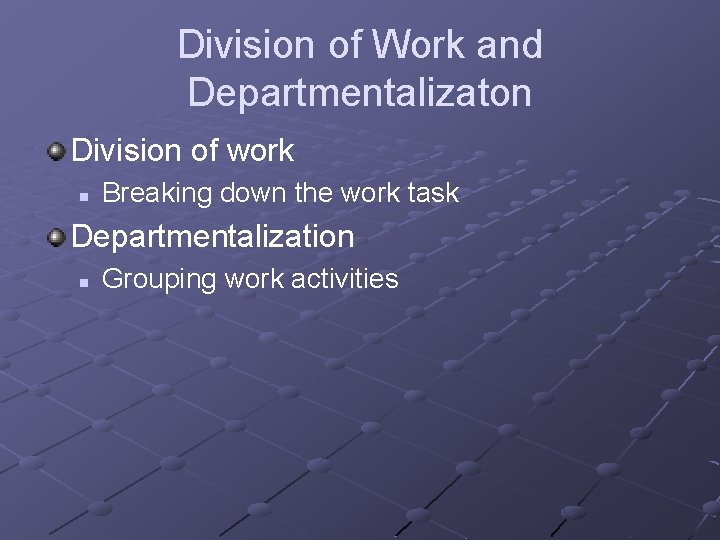 Division of Work and Departmentalizaton Division of work n Breaking down the work task