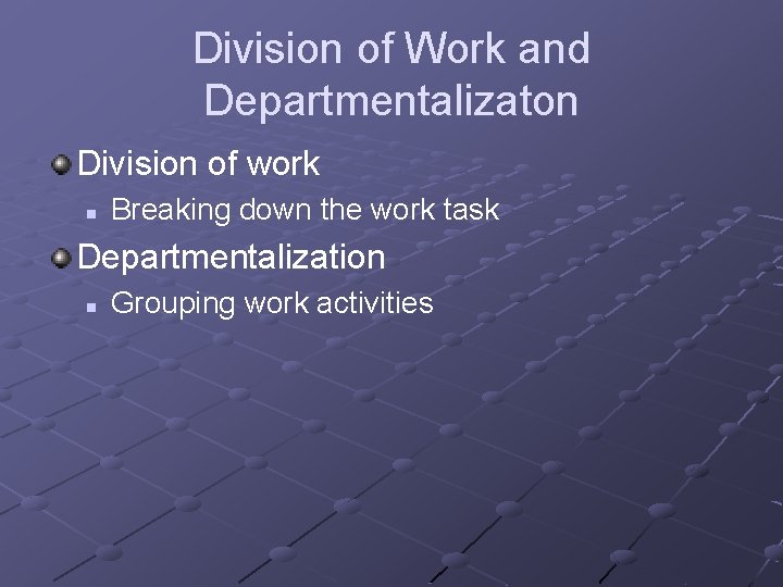 Division of Work and Departmentalizaton Division of work n Breaking down the work task Division of Work and Departmentalizaton Division of work n Breaking down the work task