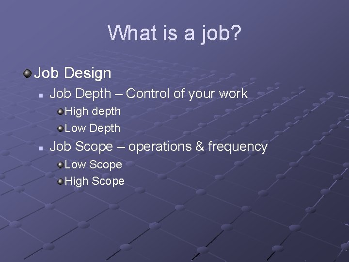 What is a job? Job Design n Job Depth – Control of your work What is a job? Job Design n Job Depth – Control of your work