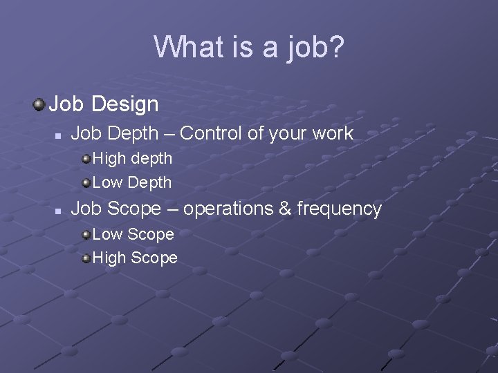 What is a job? Job Design n Job Depth – Control of your work