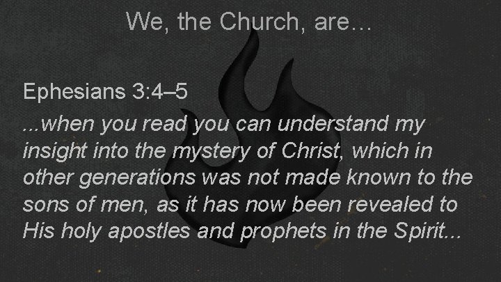 We, the Church, are… Ephesians 3: 4– 5. . . when you read you