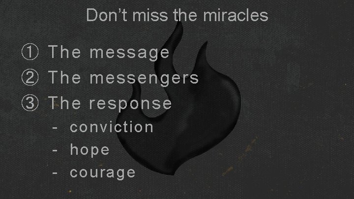 Don’t miss the miracles ① The message ② The messengers ③ The response -