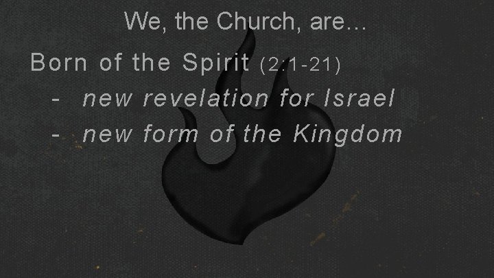 We, the Church, are… Born of the Spirit ( 2 : 1 - 2