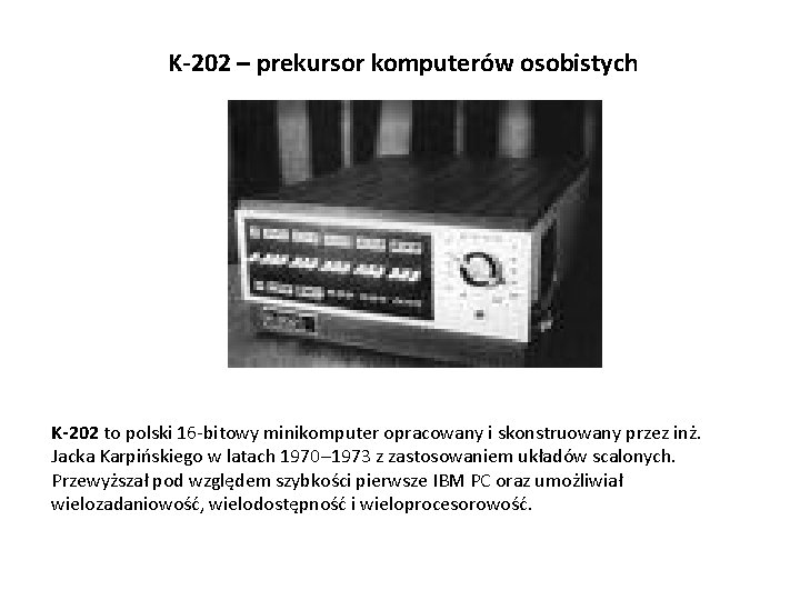 K-202 – prekursor komputerów osobistych K-202 to polski 16 -bitowy minikomputer opracowany i skonstruowany