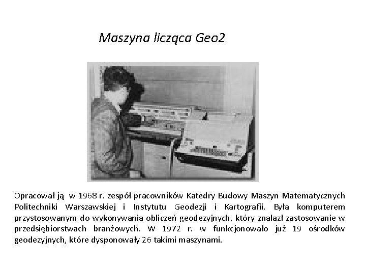 Maszyna licząca Geo 2 Opracował ją w 1968 r. zespół pracowników Katedry Budowy Maszyn