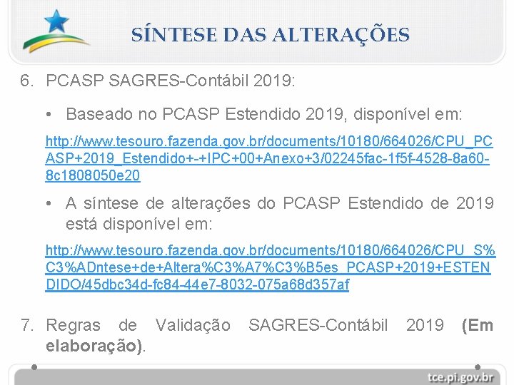 SÍNTESE DAS ALTERAÇÕES 6. PCASP SAGRES-Contábil 2019: • Baseado no PCASP Estendido 2019, disponível