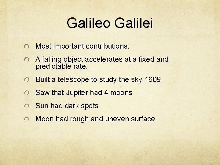 Galileo Galilei Most important contributions: A falling object accelerates at a fixed and predictable