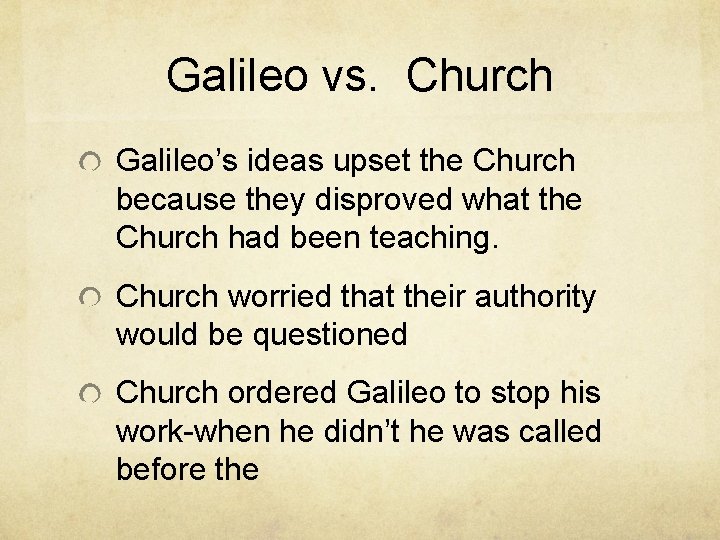 Galileo vs. Church Galileo’s ideas upset the Church because they disproved what the Church