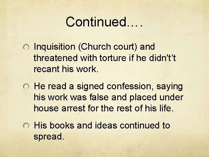Continued…. Inquisition (Church court) and threatened with torture if he didn't’t recant his work.
