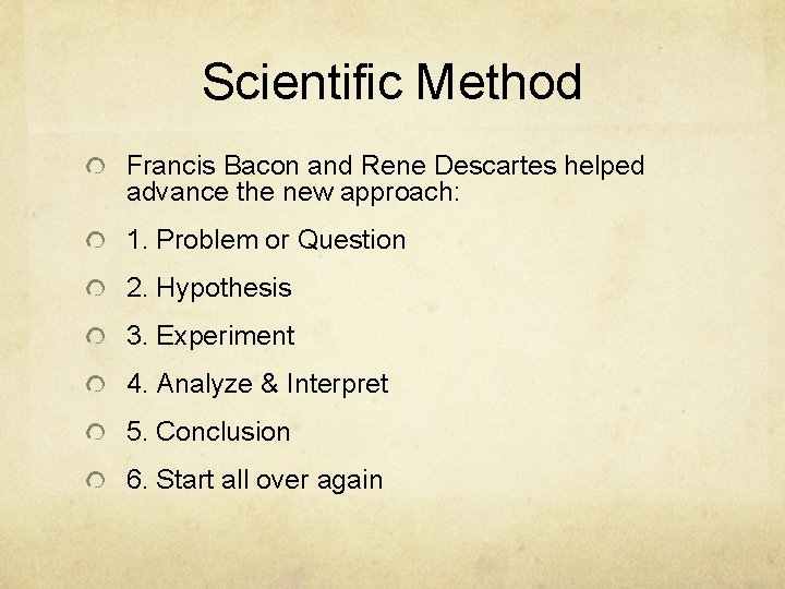 Scientific Method Francis Bacon and Rene Descartes helped advance the new approach: 1. Problem
