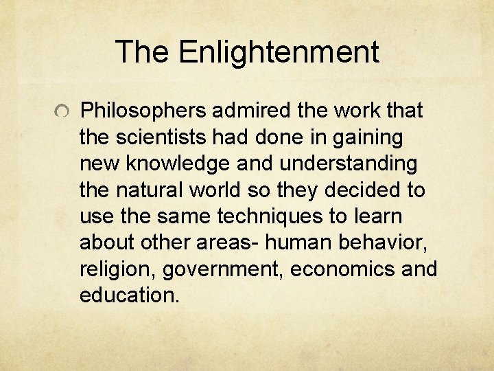 The Enlightenment Philosophers admired the work that the scientists had done in gaining new