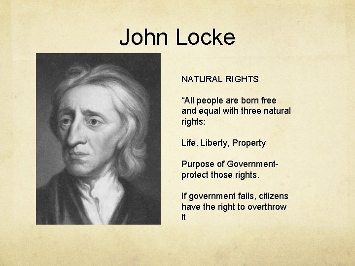 John Locke NATURAL RIGHTS “All people are born free and equal with three natural