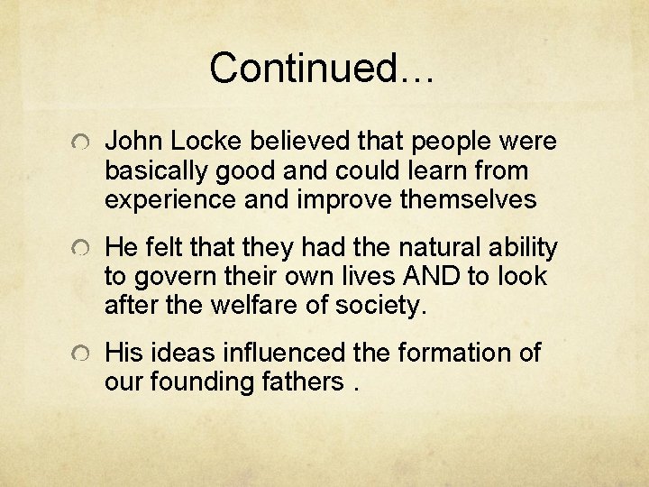 Continued… John Locke believed that people were basically good and could learn from experience
